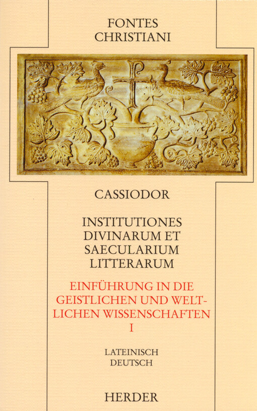 Institutiones divinarum et saecularium litterarum = Einführung in die geistlichen und weltlichen Wissenschaften. Erster Teilband