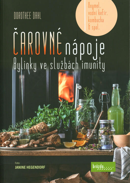 Čarovné nápoje : bylinky ve službách imunity : oxymel, vodní kefír, kombucha & spol.