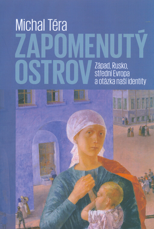 Zapomenutý ostrov : Západ, Rusko, střední Evropa a otázka naší identity