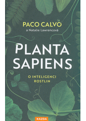 Planta sapiens : o inteligenci rostlin  (odkaz v elektronickém katalogu)