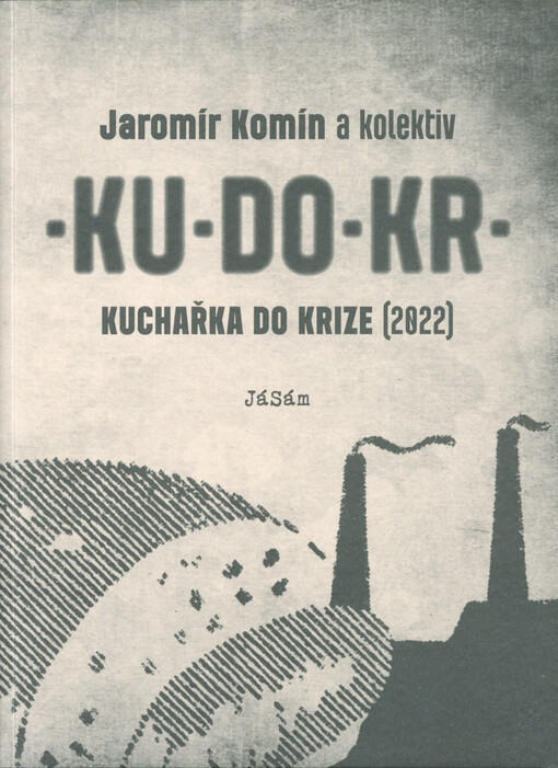 KU-DO-KR : kuchařka do krize (2022) : vzpomínky na jídlo, nájezu, jezivo...