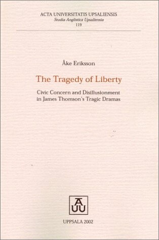 The tragedy of liberty : civic concern and disillusionment in James Thomson's tragic dramas