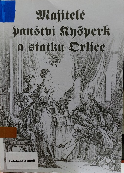Majitelé panství Kyšperk a statku Orlice: zkrácené rodokmeny majitelů a popis jejich panství za období působení rodu na území dnešního města Letohrad