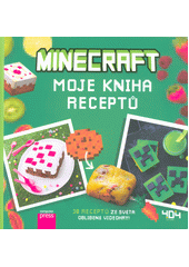 Minecraft - moje kniha receptů : 30 receptů ze světa oblíbené videohry!  (odkaz v elektronickém katalogu)