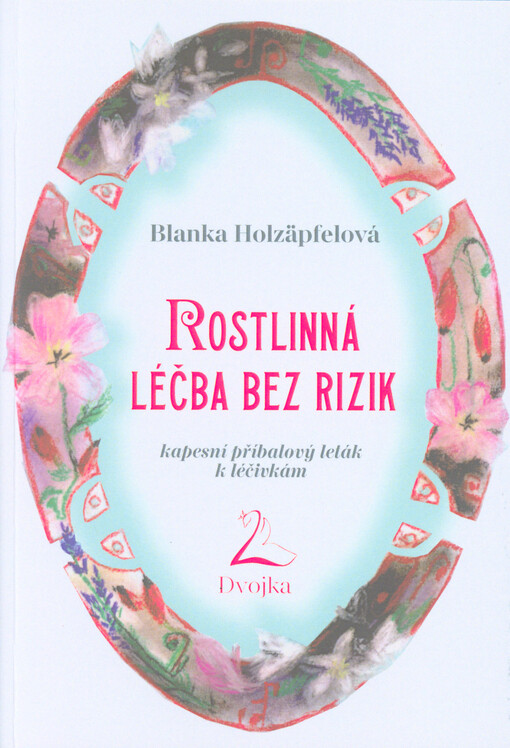 Rostlinná léčba bez rizik : kapesní příbalový leták k léčivkám