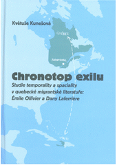 Chronotop exilu : studie temporality a spaciality v quebecké migrantské literatuře: Émile Ollivier a Dany Laferrière  (odkaz v elektronickém katalogu)