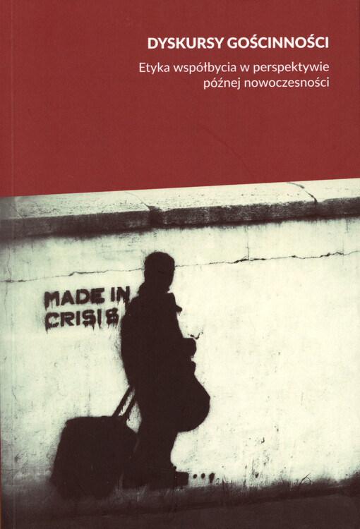 Dyskursy gościnności : etyka współbycia w perspektywie późnej nowoczesności