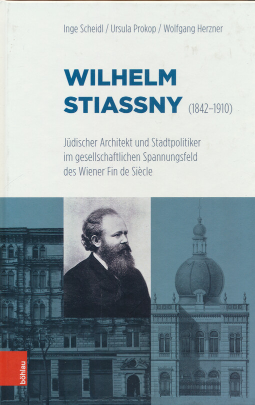 Wilhelm Stiassny (1842-1910) : Jüdischer Architekt und Stadtpolitiker im gesellschaftlichen Spannungsfeld des Wiener Fin de Siècle