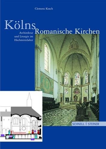 Kölns Romanische Kirchen. Architektur und Liturgie im Hochmittelalter.