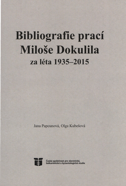 Bibliografie prací Miloše Dokulila za léta 1935-2015 Jana Papcunová, Olga Kubešová