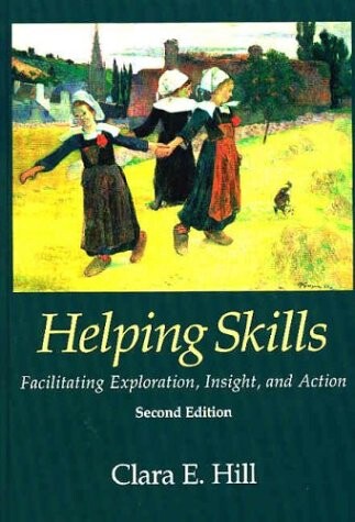 Helping Skills: Facilitating Exploration, Insight, and Action