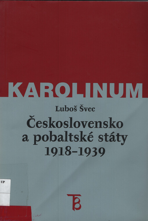 Československo a pobaltské státy v letech 1918-1939 : vývoj politických a hospodářských vztahů Československa s Litvou, Lotyšskem a Estonskem v meziválečném období