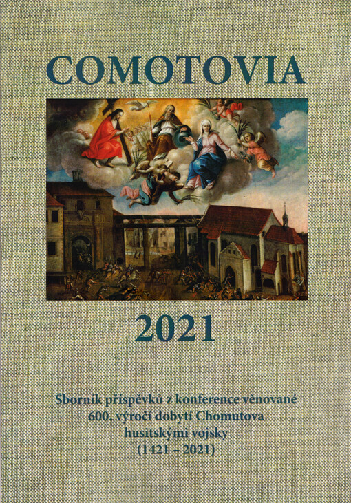 Comotovia 2021 : sborník příspěvků z konference věnované 600. výročí dobytí Chomutova husitskými vojsky (1421-2021)