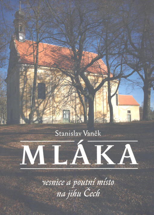 Mláka : vesnice a poutní místo na jihu Čech