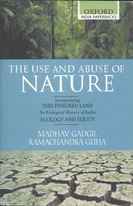The use and abuse of nature : incorporating This fissured land : an ecological history of India and Ecology and equity