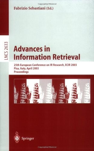Advances in Information Retrieval: 25th European Conference on IR Research, ECIR 2003, Pisa, Italy, April 14-16, 2003, Proceedings (Lecture Notes in Computer Science)