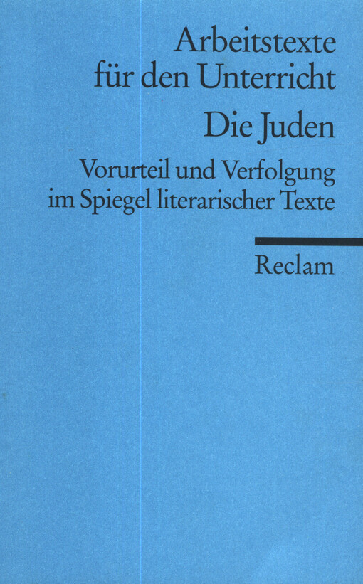 Die Juden : Vorurteil und Verfolgung im Spiegel literarischer Texte