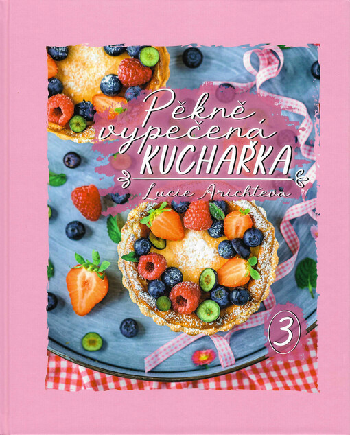 Pěkně vypečená kuchařka 3 : všem, kteří si rádi život osladí