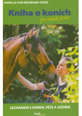Kniha o koních pro mladé jezdce : seznámení s koněm, péče a ježdění  (odkaz v elektronickém katalogu)