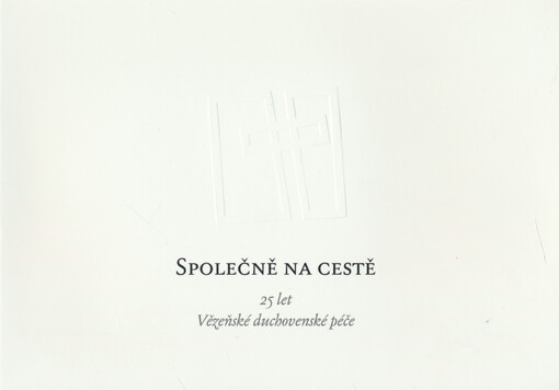 Společně na cestě : 25 let vězeňské duchovenské péče