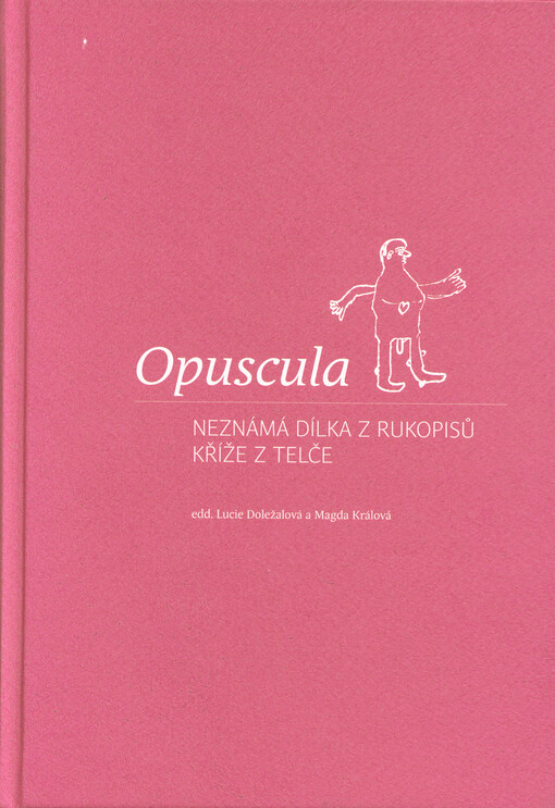 Opuscula : neznámá dílka z rukopisů Kříže z Telče