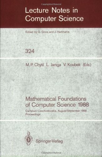 Mathematical Foundations of Computer Science 1988: 13th Symposium Carlsbad, Czechoslovakia, August 29 - September 2, 1988. Proceedings (Lecture Notes in Computer Science)
