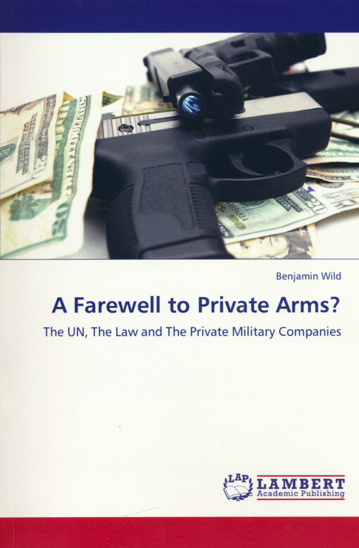 A farewell to private arms? : the UN, the law and the private military companies