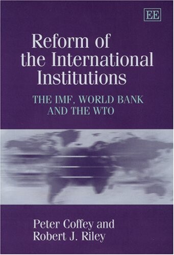 REFORM OF THE INTERNATIONAL INSTITUTIONS: The IMF, World Bank And the WTO
