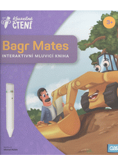 Bagr Mates : interaktivní mluvicí kniha  (odkaz v elektronickém katalogu)
