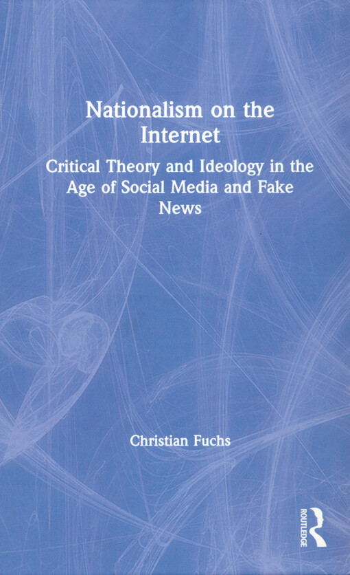 Nationalism on the Internet : critical theory and ideology in the age of social media and fake news