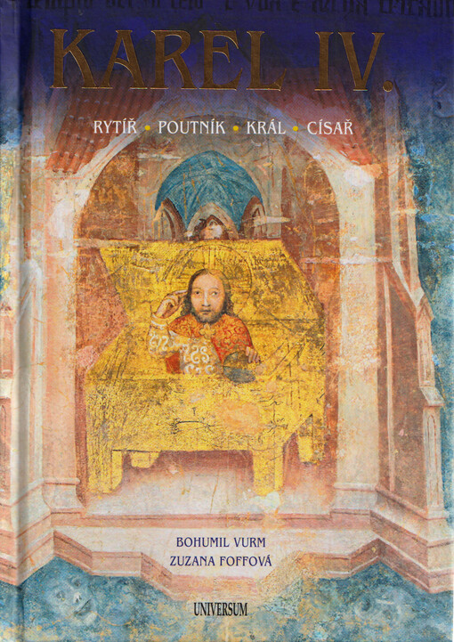 Karel IV. : rytíř, poutník, král, císař