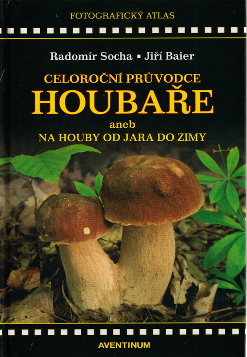 Celoroční průvodce houbaře, aneb, Na houby od jara do zimy