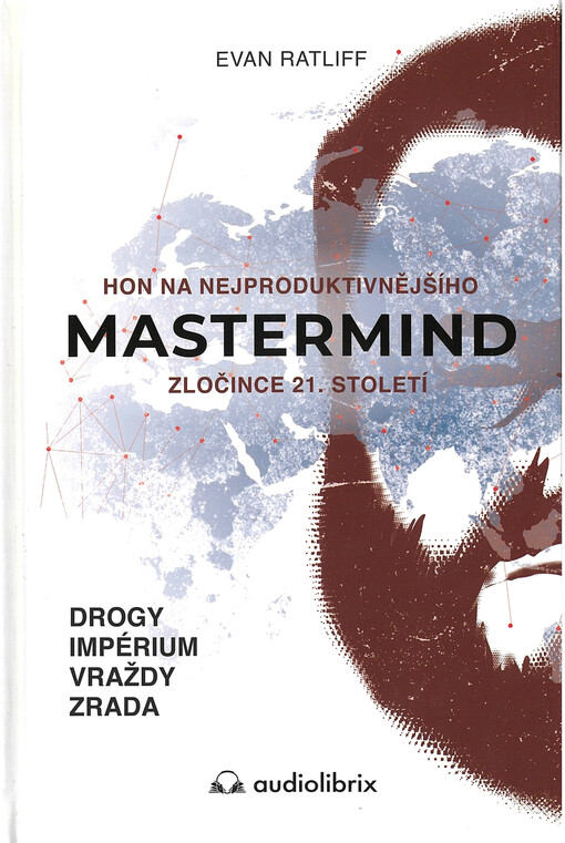 Mastermind : hon na nejproduktivnějšího zločince 21. století : drogy, impérium, vraždy, zrada