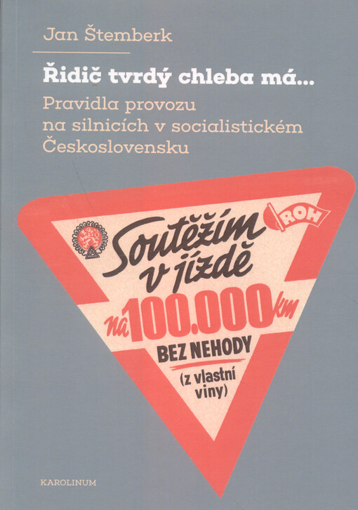 Řidič tvrdý chleba má...: pravidla provozu na silnicích v socialistickém Československu