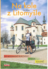Na kole z Litomyšle : do moldavské Bukoviny, Kyjeva, Soluně Petr Jiříček (odkaz v elektronickém katalogu)