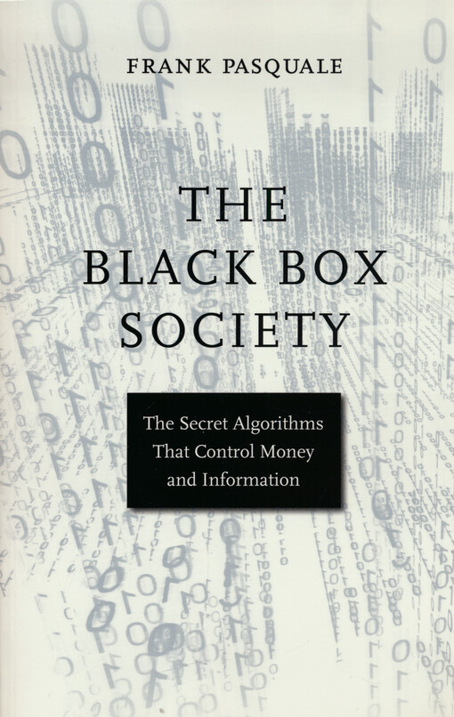 The black box society : the secret algorithms that control money and information