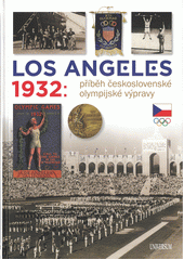 Los Angeles 1932 : příběh československé olympijské výpravy  (odkaz v elektronickém katalogu)