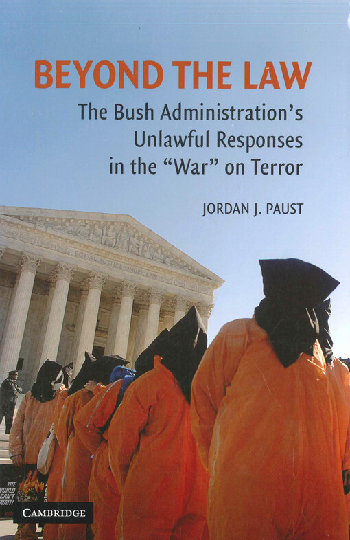 Beyond the law : the Bush Administration's unlawful responses in the 