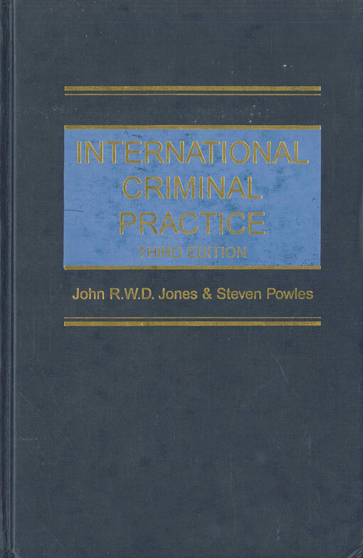 International criminal practice : the International Criminal Tribunal for the Former Yugoslavia, the International Criminal Tribunal for Rwanda, the International Criminal Court, the Special Court for Sierra Leone, the East Timor Special Panel for Serious Crimes, war crimes prosecutions in Kosovo