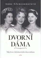 Dvorní dáma : můj život s britskou královskou rodinou  (odkaz v elektronickém katalogu)