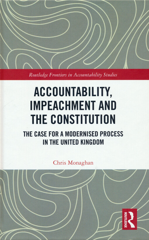 Accountability, impeachment and the constitution : the case for a modernised process in the United Kingdom