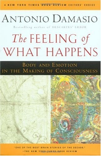 The Feeling of What Happens: Body and Emotion in the Making of Consciousness