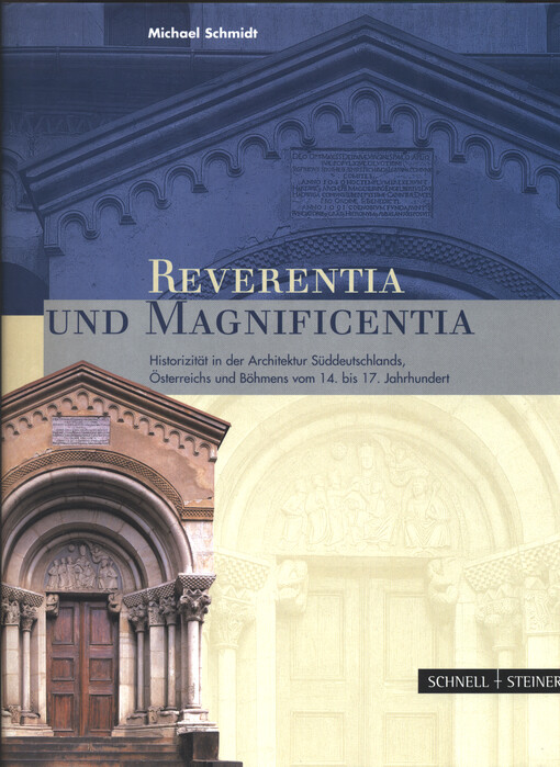 Reverentia und magnificentia :Historizität in der Architektur Süddeutschlands, Österreichs und Böhmens vom 14. bis 17. Jahrhundert