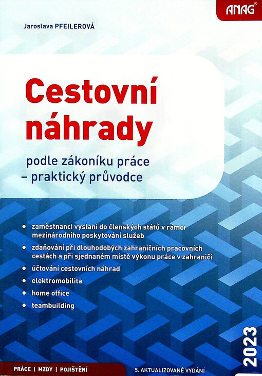 Cestovní náhrady : podle zákoníku práce : praktický průvodce 2023 : zaměstnanci vyslaní do členských států v rámci mezinárodního poskytování služeb, zdaňování při dlouhodových zahraničních pracovních cestách a při sjednaném místě výkonu práce v zahraničí, účtování cestovních náhrad, elektromobilita, home office, teambuilding
