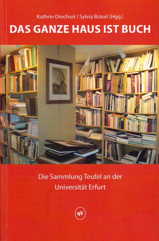 Das ganze Haus ist Buch : die Sammlung Teufel an der Universität Erfurt