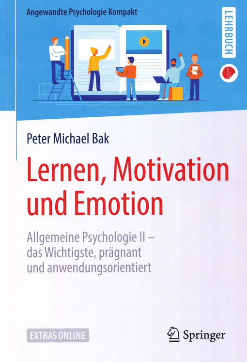Lernen, Motivation und Emotion : allgemeine Psychologie II - das Wichtigste, prägnant und anwendungsorientiert
