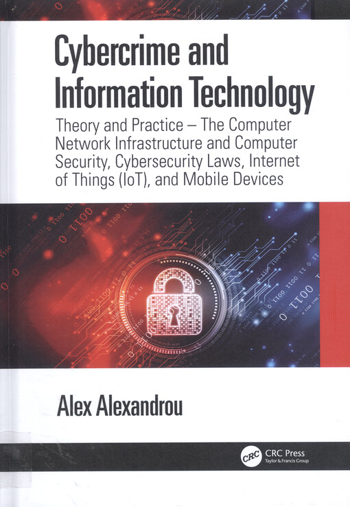 Cybercrime and information technology : theory and practice - the computer network infostructure and computer security, cybersecurity laws, Internet of Things (IoT) and mobile devices