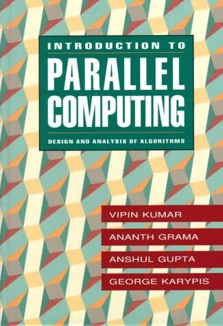 Introduction to Parallel Computing: Design and Analysis of Parallel Algorithms