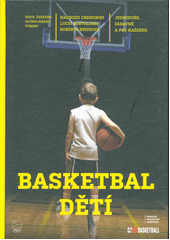 Basketbal dětí : od emocí ke hře, od raných znalostí ke kompetencím  (odkaz v elektronickém katalogu)