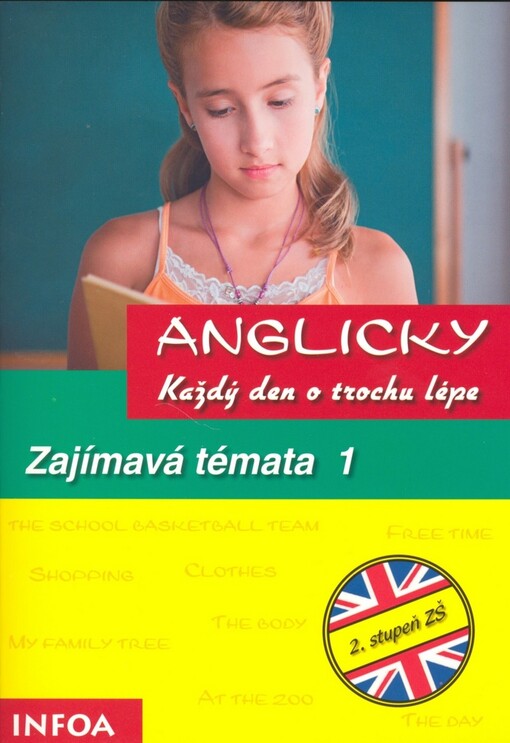 Anglicky každý den o trochu lépe :pro II. stupeň ZŠ.Zajímavá témata